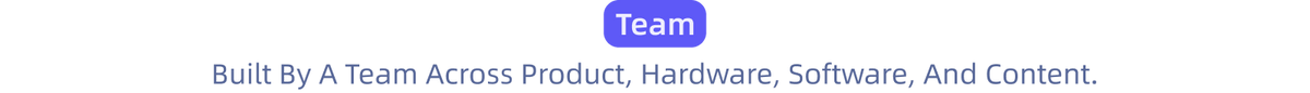 Team — Built By A Team Across Product, Hardware, Software, And Content.